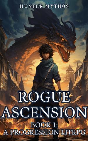 Rogue Ascension: Book 1: A Progression LitRPG by Hunter Mythos, Hunter Mythos