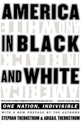 America in Black and White: One Nation, Indivisible by Abigail Thernstrom, Stephan Thernstrom