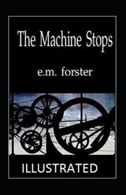 The Machine Stops Illustrated by E.M. Forster