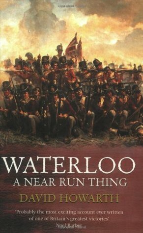 Waterloo: A Near Run Thing by David Howarth