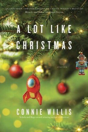 A Lot Like Christmas: Stories by Connie Willis