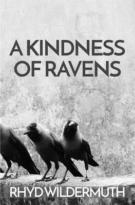 A Kindness of Ravens by Rhyd Wildermuth