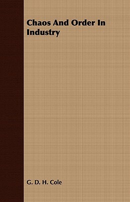 Chaos and Order in Industry by G.D.H. Cole