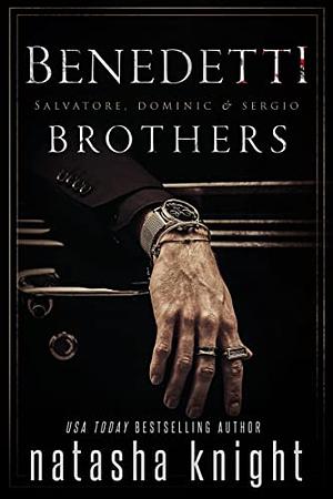 Benedetti Brothers: Salvatore, Dominic &amp; Sergio by Natasha Knight