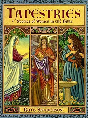 Tapestries: Stories Of Women In The Bible by Ruth Sanderson