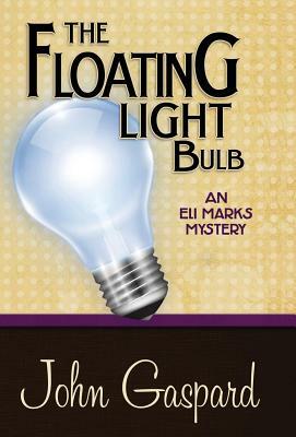 The Floating Light Bulb: An Eli Marks Mystery (Volume 5) by John Gaspard