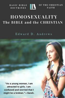 Homosexuality - The Bible and the Christian: Basic Bible Doctrines of the Christian Faith by Edward D. Andrews