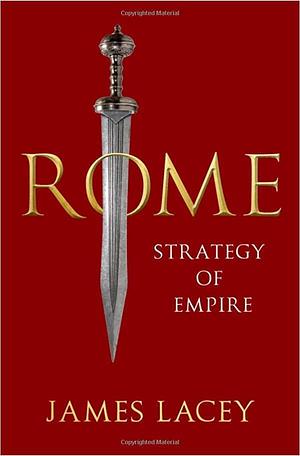 Rome: Strategy of Empire by James Lacey