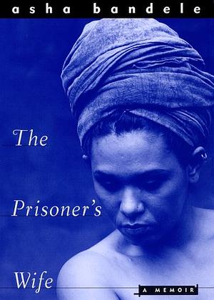 The Prisoner's Wife by asha bandele, asha bandele