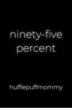 Ninety-Five Percent by hufflepuffmommy