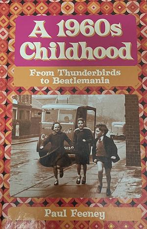 A 1960s Childhood by Paul Feeney