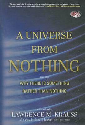 A Universe from Nothing: Why There Is Something Rather Than Nothing by 