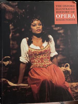 The Oxford Illustrated History of Opera by Roger Parker