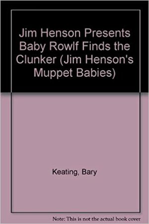 Jim Henson's Muppets and Muppet Babies: Baby Rowlf Finds the Clunker by Kathy Spahr, Golden Press