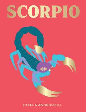 Scorpio: Harness the Power of the Zodiac (Astrology, Star Sign) by Stella Andromeda