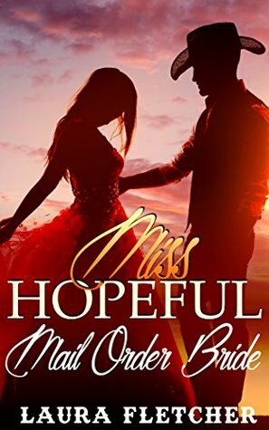 Mail Order Bride: Miss Hopeful (Book One) by Laura Fletcher