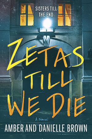 Zetas Till We Die by Danielle Brown, Amber Brown