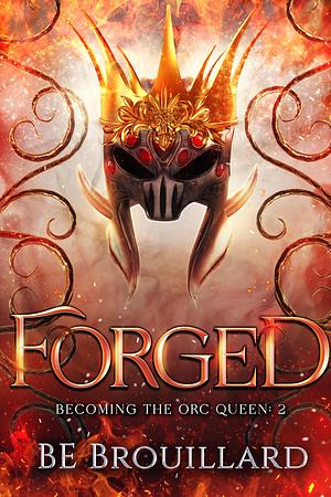  Forged: Becoming the Orc Queen by BE Brouillard