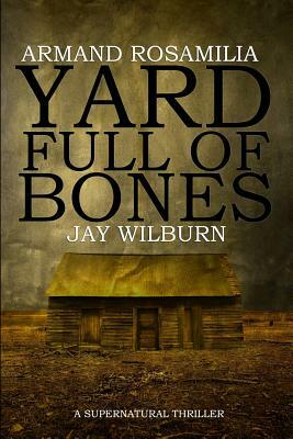 Yard Full of Bones by Armand Rosamilia, Jay Wilburn