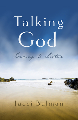 Talking God: Daring to Listen by Jacci Bulman