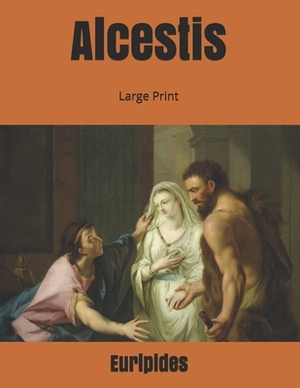 Alcestis: Large Print by Euripides