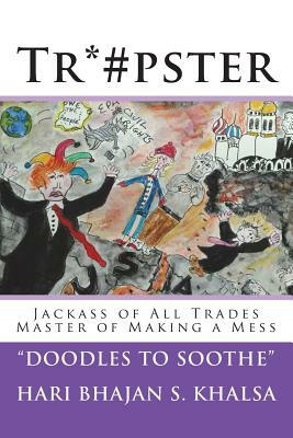 Tr*#pster: Jackass of All Trades Master of Making a Mess by Yogi Bhajan Ji, Hari Bhajan S. Khalsa