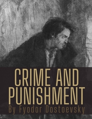 Crime and Punishment by Fyodor Dostoevsky by Fyodor Dostoevsky