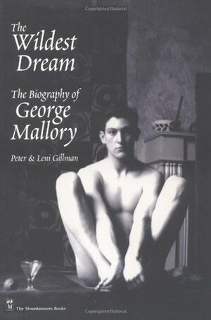 Wildest Dream: The Biography of George Mallory by Leni Gillman, Peter Gillman