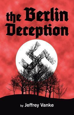 The Berlin Deception by Jeffrey Vanke