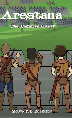 Arestana: The Defense Quest by Shawn P. B. Robinson