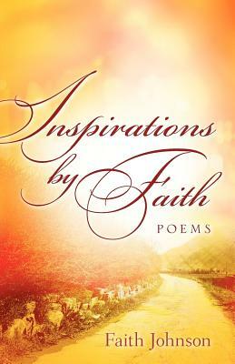 Inspirations by Faith: Poems by Faith Johnson