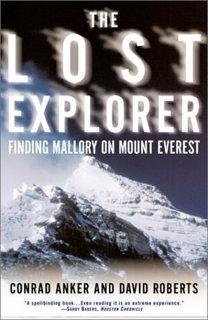 The Lost Explorer: Finding Mallory on Mt. Everest by David Roberts, Conrad Anker