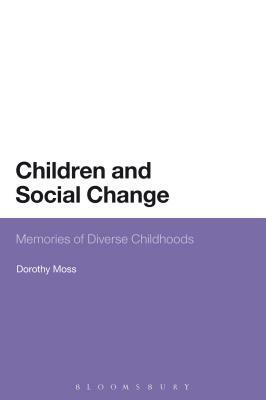 Children and Social Change: Memories of Diverse Childhoods by Dorothy Moss