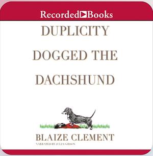 Duplicity Dogged the Dachshund by Blaize Clement