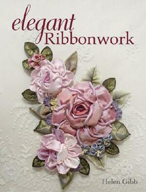 Elegant Ribbonwork: 24 Heirloom Projects for Special Occasions by Helen Gibb
