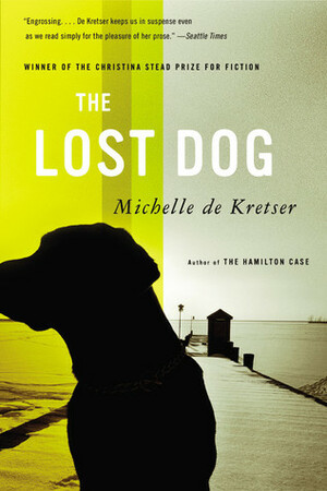 The Lost Dog: A Novel by Michelle de Kretser