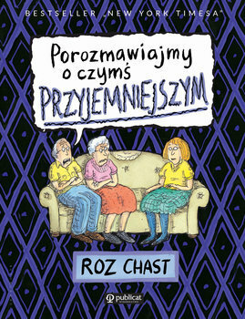 Porozmawiajmy o czymś przyjemniejszym by Roz Chast