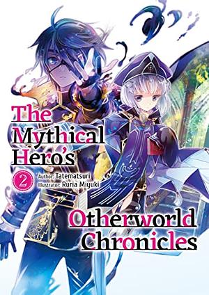 The Mythical Hero's Otherworld Chronicles: Volume 2  by Tatematsuri