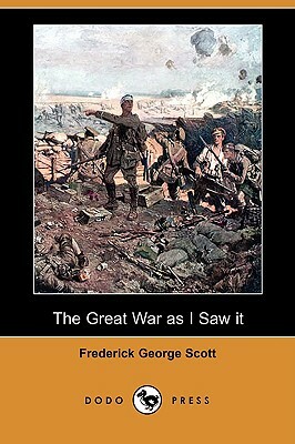 The Great War as I Saw It (Dodo Press) by Frederick George Scott