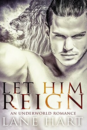 Let Him Reign by Lane Hart