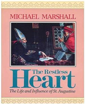 The Restless Heart: The Life and Influence of St. Augustine by Michael Marshall