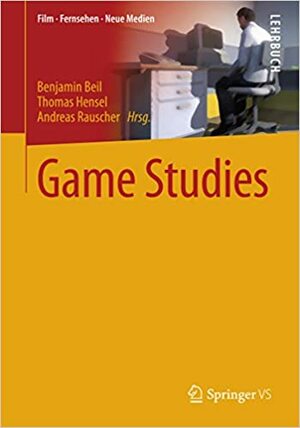 Game Studies by Thomas Hensel, Benjamin Beil, Andreas Rauscher