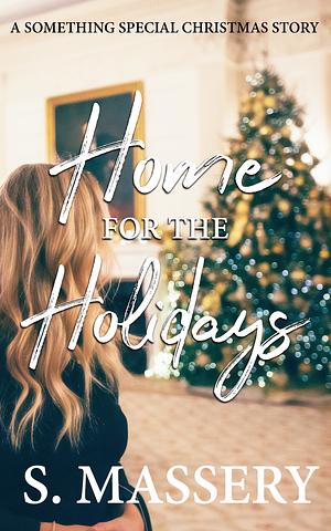 Home for the Holidays: A Something Special Christmas Novella by S. Massery