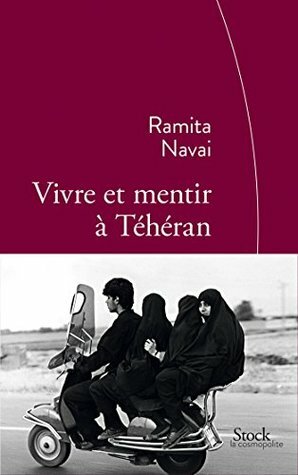Vivre et mentir à Téhéran by Ramita Navai, Cécile Dutheil de la Rochère