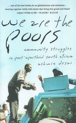 We Are the Poors: Community Struggles in Post-Apartheid South Africa by Ashwin Desai