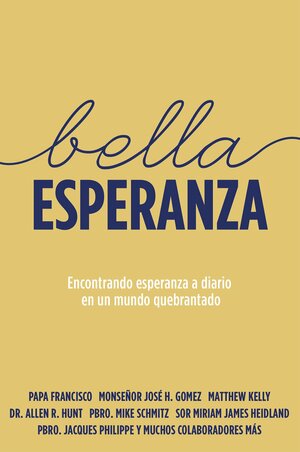 Bella Esperanza: Encontrando esperanza a diario en un mundo quebrantado by Mike Schmitz, Matthew Kelly, Pope Francis