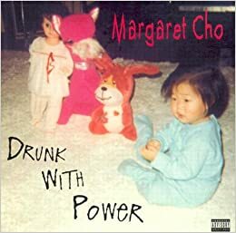 Drunk with Power by Margaret Cho