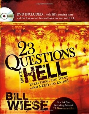 23 Questions About Hell: DVD included...with Bill's amazing story and the lessons he learned from his visit to hell. by Bill Wiese