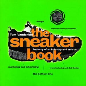 The Sneaker Book: Anatomy of an Industry and an Icon by Tom Vanderbilt