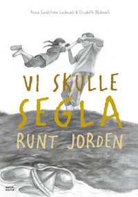 Vi skulle segla runt jorden by Anna Sundström Lindmark